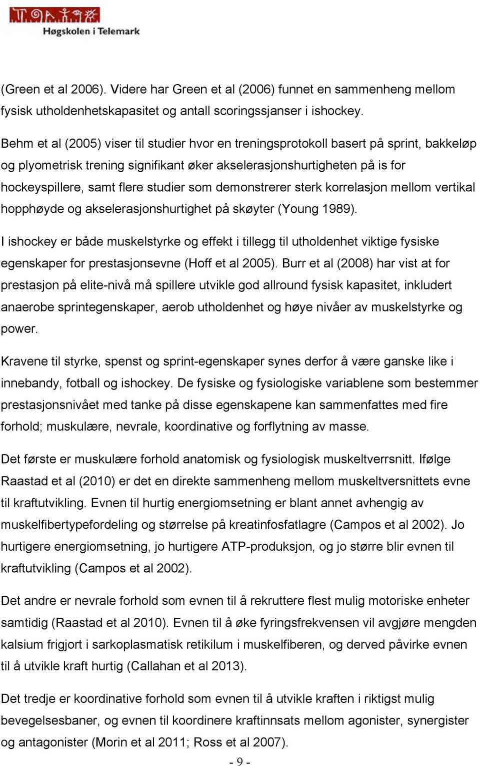 som demonstrerer sterk korrelasjon mellom vertikal hopphøyde og akselerasjonshurtighet på skøyter (Young 1989).