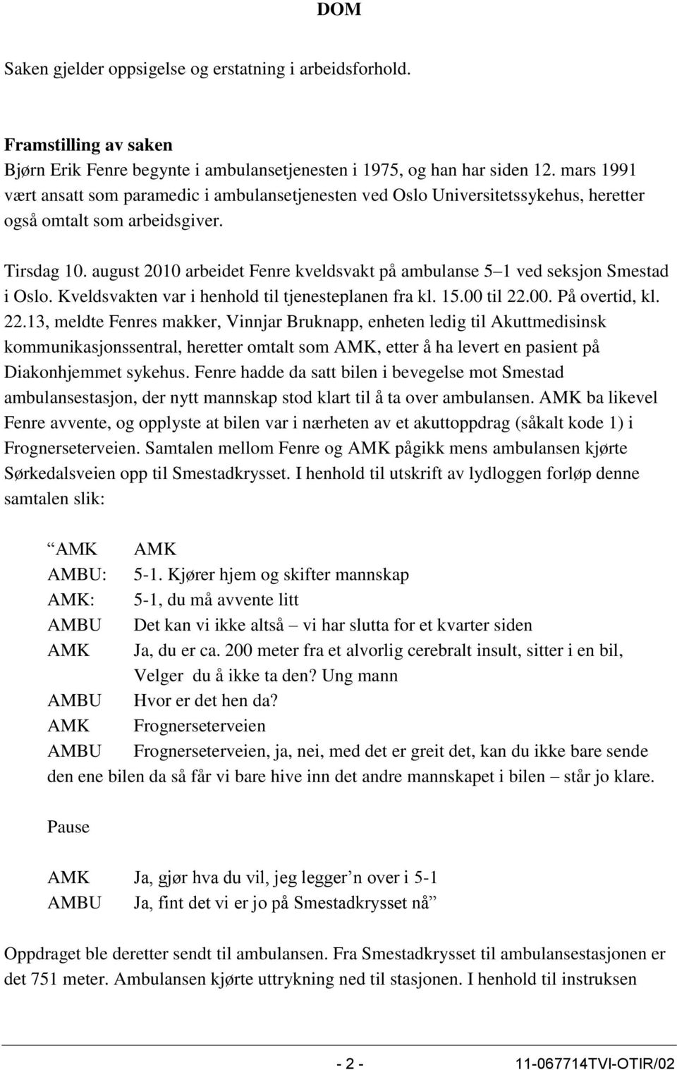 august 2010 arbeidet Fenre kveldsvakt på ambulanse 5 1 ved seksjon Smestad i Oslo. Kveldsvakten var i henhold til tjenesteplanen fra kl. 15.00 til 22.