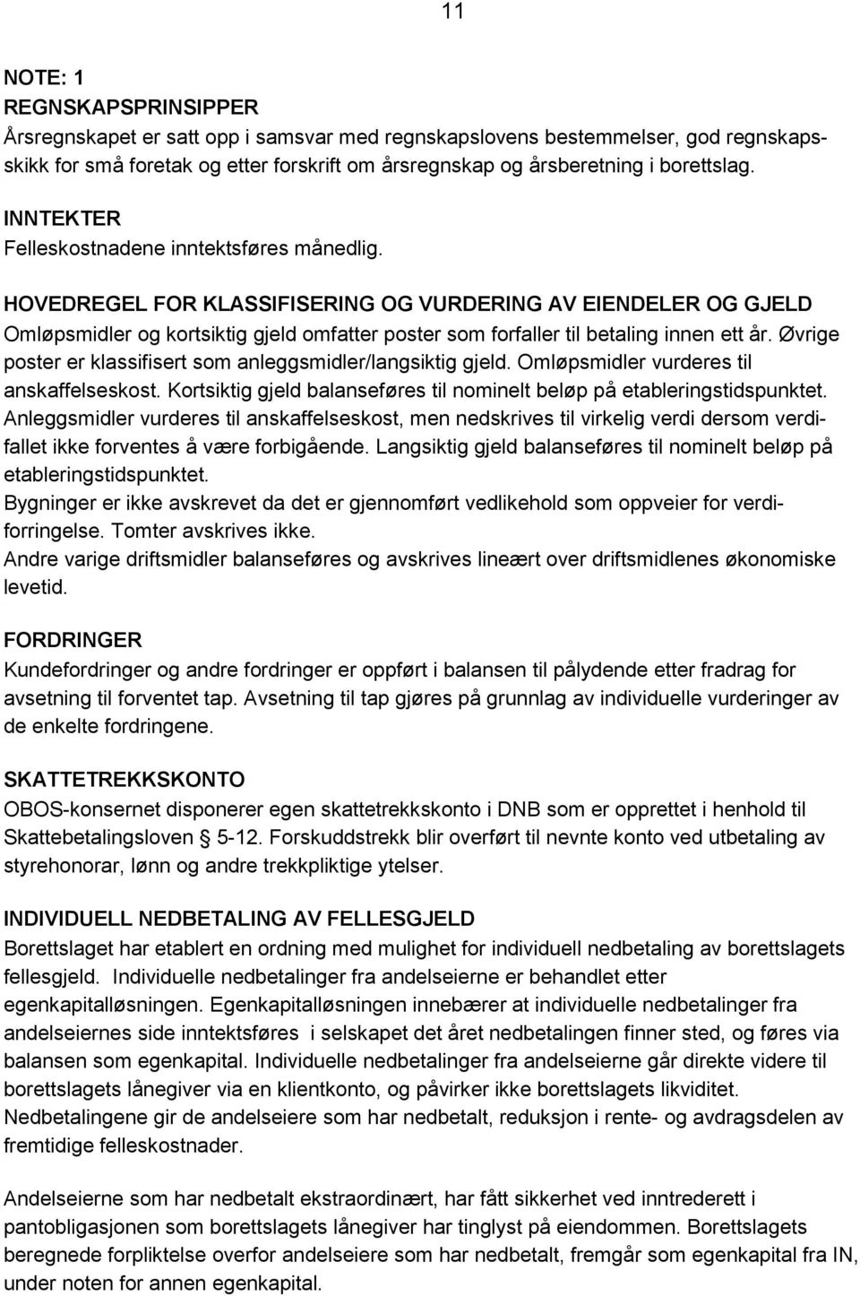 HOVEDREGEL FOR KLASSIFISERING OG VURDERING AV EIENDELER OG GJELD Omløpsmidler og kortsiktig gjeld omfatter poster som forfaller til betaling innen ett år.