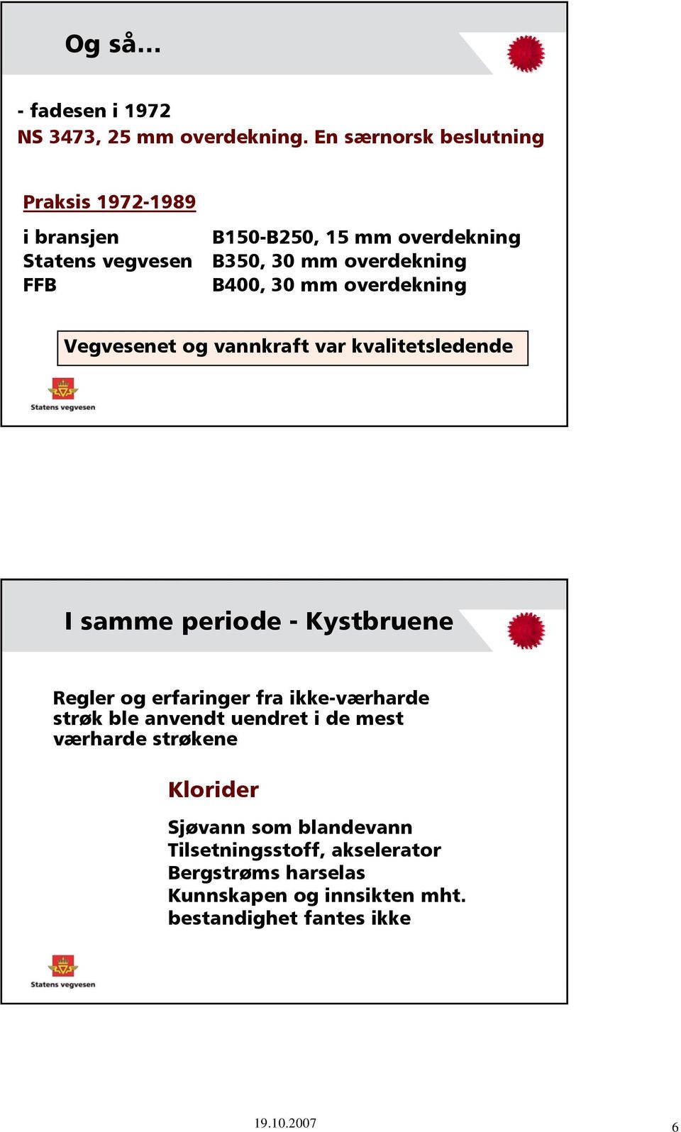 B400, 30 mm overdekning Vegvesenet og vannkraft var kvalitetsledende I samme periode - Kystbruene Regler og erfaringer fra