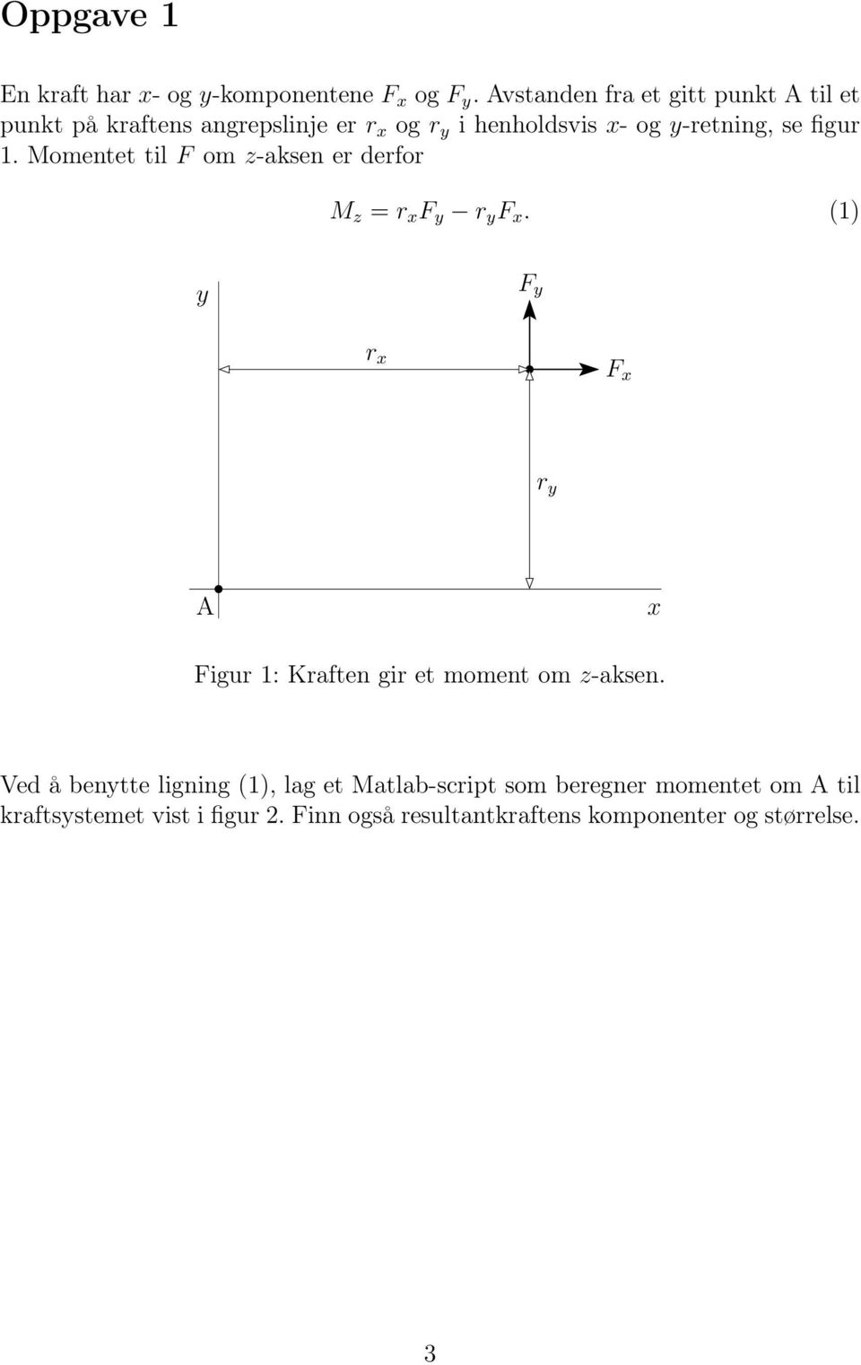 figur 1. Momentet til F om z-aksen er derfor M z = r F y r y F.