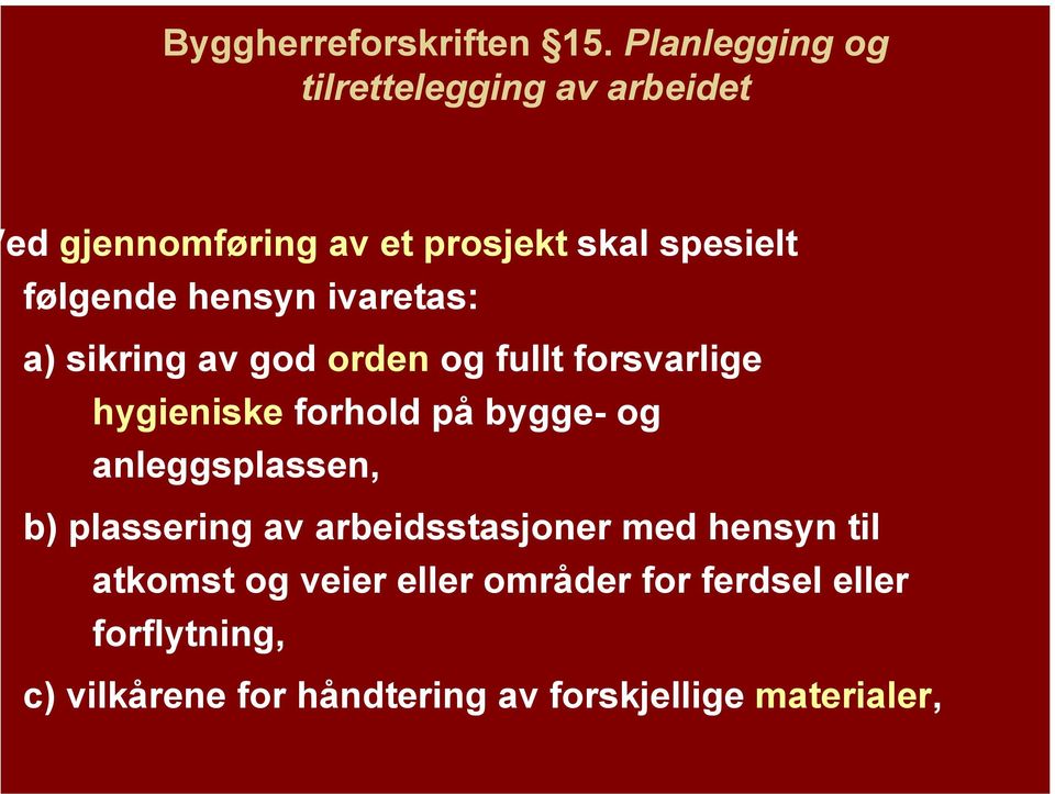 hensyn ivaretas: a) sikring av god orden og fullt forsvarlige hygieniske forhold på bygge- og