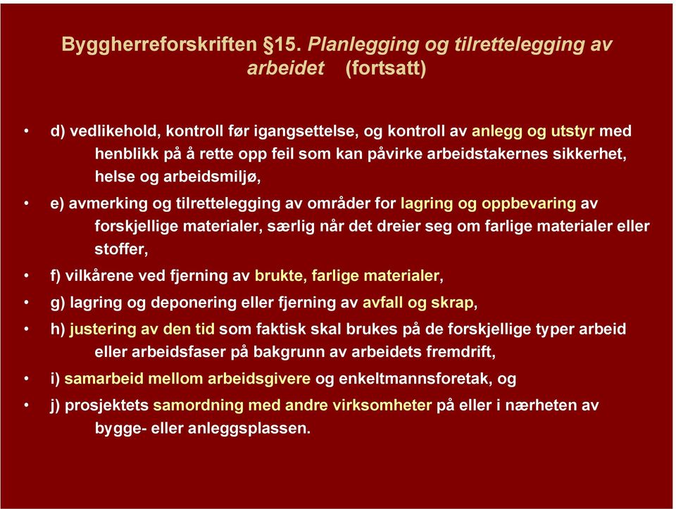 sikkerhet, helse og arbeidsmiljø, e) avmerking og tilrettelegging av områder for lagring og oppbevaring av forskjellige materialer, særlig når det dreier seg om farlige materialer eller stoffer, f)