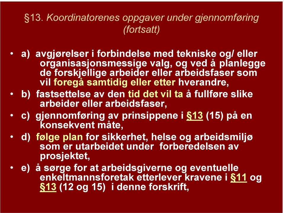 arbeider eller arbeidsfaser, c) gjennomføring av prinsippene i 13 (15) på en konsekvent måte, d) følge plan for sikkerhet, helse og arbeidsmiljø som er