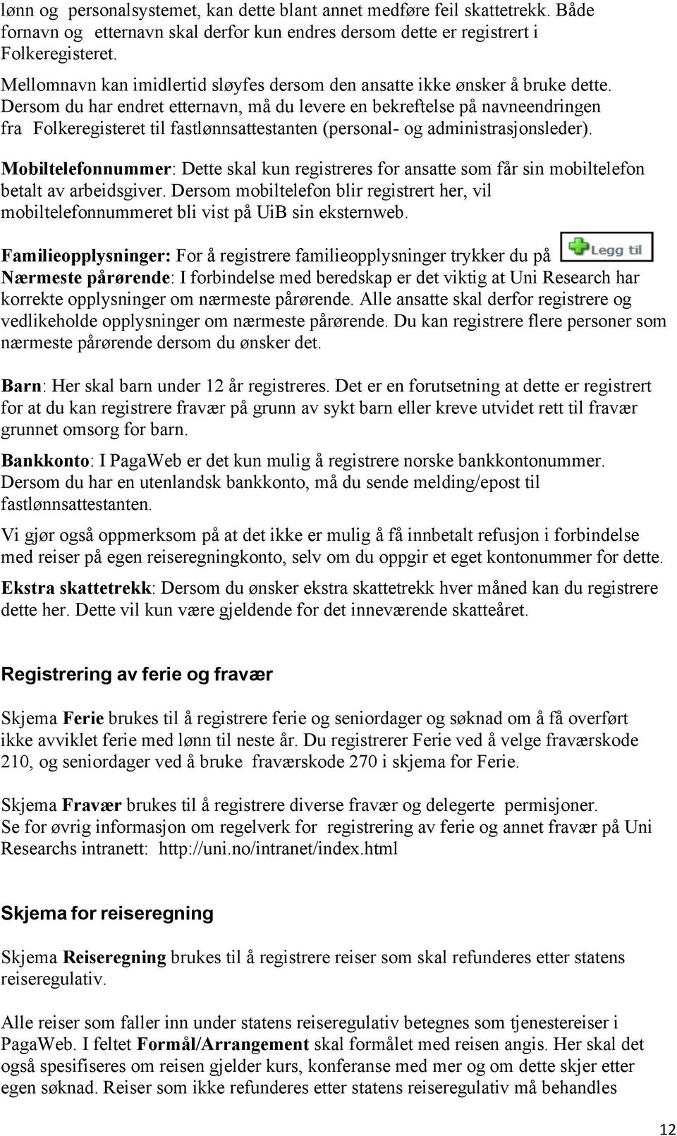 Dersom du har endret etternavn, må du levere en bekreftelse på navneendringen fra Folkeregisteret til fastlønnsattestanten (personal- og administrasjonsleder).