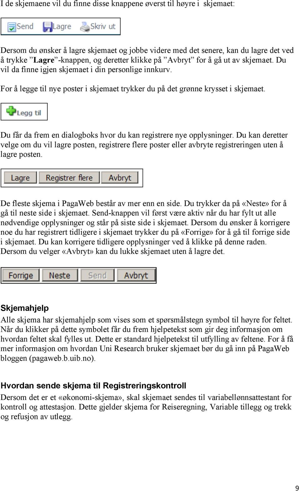 Du får da frem en dialogboks hvor du kan registrere nye opplysninger. Du kan deretter velge om du vil lagre posten, registrere flere poster eller avbryte registreringen uten å lagre posten.