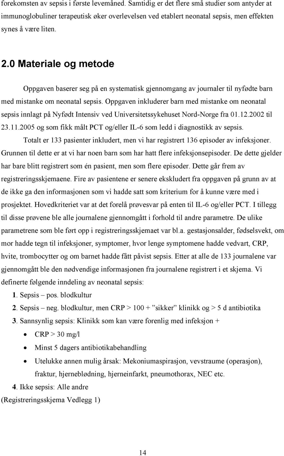 Oppgaven inkluderer barn med mistanke om neonatal sepsis innlagt på Nyfødt Intensiv ved Universitetssykehuset Nord-Norge fra 01.12.2002 til 23.11.