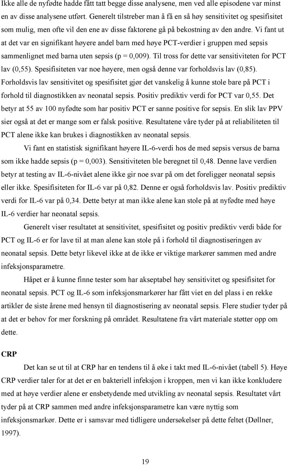 Vi fant ut at det var en signifikant høyere andel barn med høye PCT-verdier i gruppen med sepsis sammenlignet med barna uten sepsis (p = 0,009).