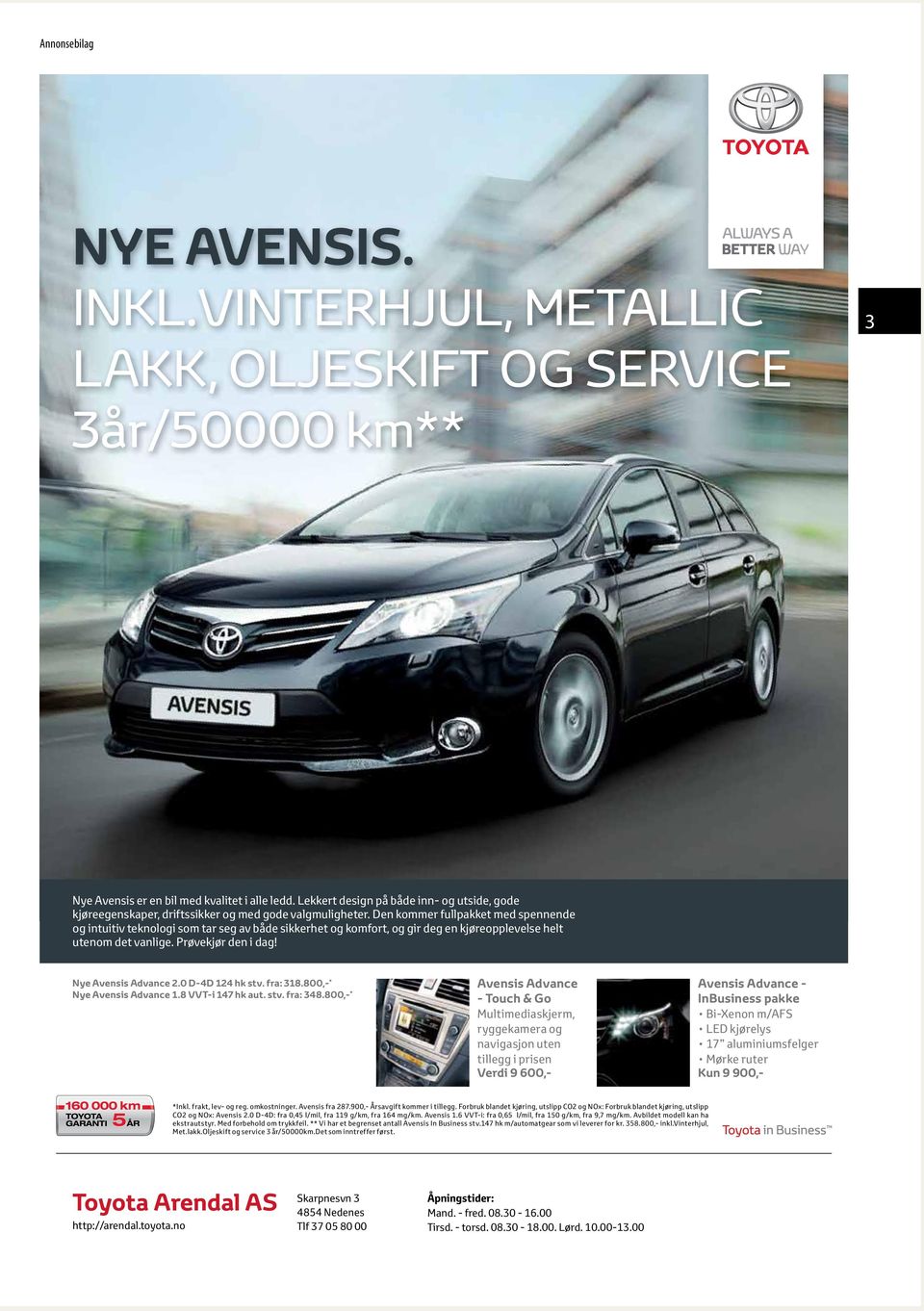 0 D-4D 124 hk stv. fra: 318.800,- * Nye Avensis Advance 1.8 VVT-i 147 hk aut. stv. fra: 348.