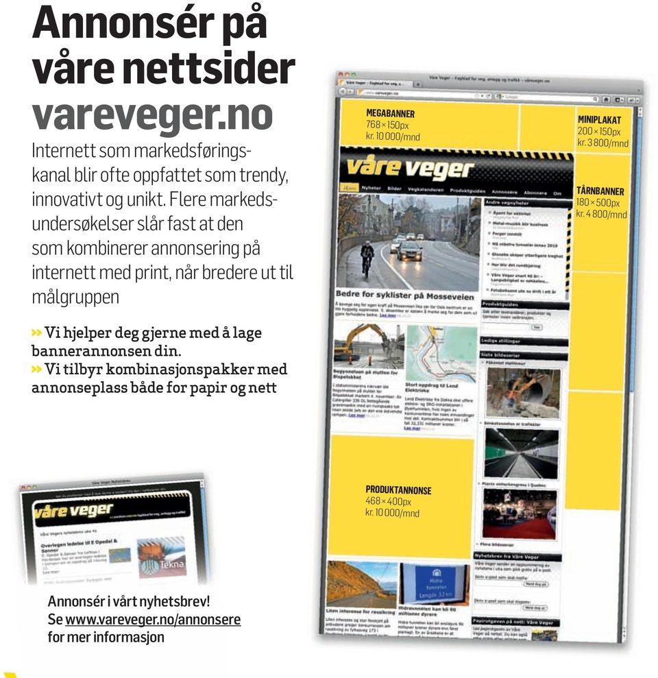 med å lage bannerannonsen din. >> Vi tilbyr kombinasjons pakker med annonseplass både for papir og nett MEGABANNER 768 150px kr.