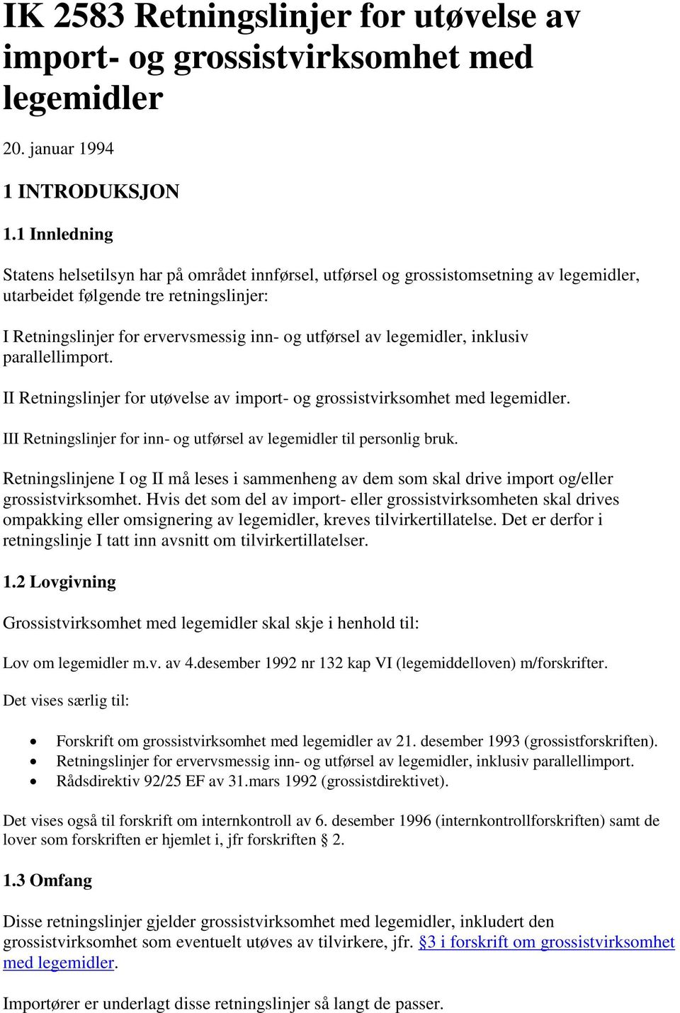 legemidler, inklusiv parallellimport. II Retningslinjer for utøvelse av import- og grossistvirksomhet med legemidler. III Retningslinjer for inn- og utførsel av legemidler til personlig bruk.