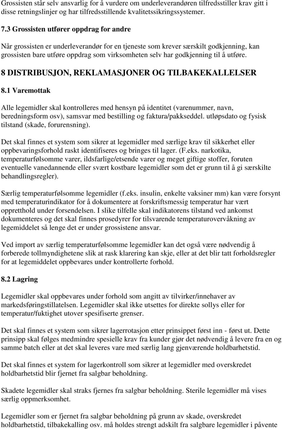 å utføre. 8 DISTRIBUSJON, REKLAMASJONER OG TILBAKEKALLELSER 8.