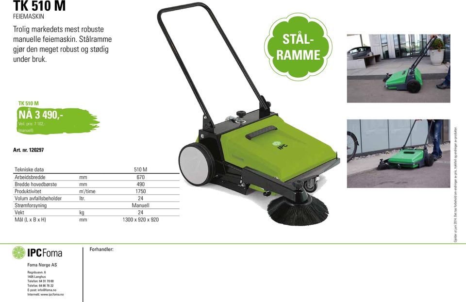 120297 510 M Arbeidsbredde mm 670 Bredde hovedbørste mm 490 Produktivitet m ² /time 1750 Volum avfallsbeholder ltr.