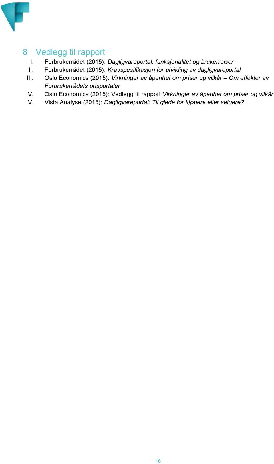 Oslo Economics (2015): Virkninger av åpenhet om priser og vilkår Om effekter av Forbrukerrådets prisportaler IV.