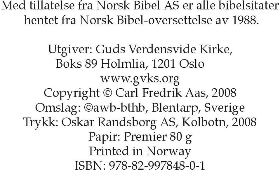Utgiver: Guds Verdensvide Kirke, Boks 89 Holmlia, 1201 Oslo www.gvks.