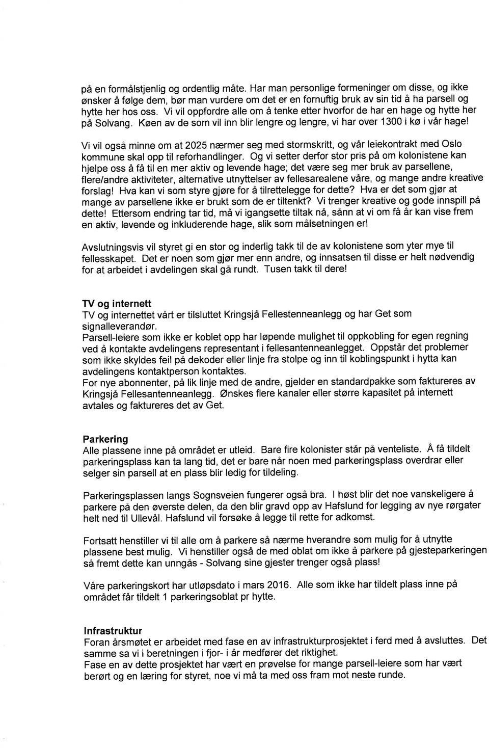 Vi vil også minne om at 225 nærmer seg med stormskritt, og vår leiekontrakt med Oslo kommune skal opp til reforhandlinger.