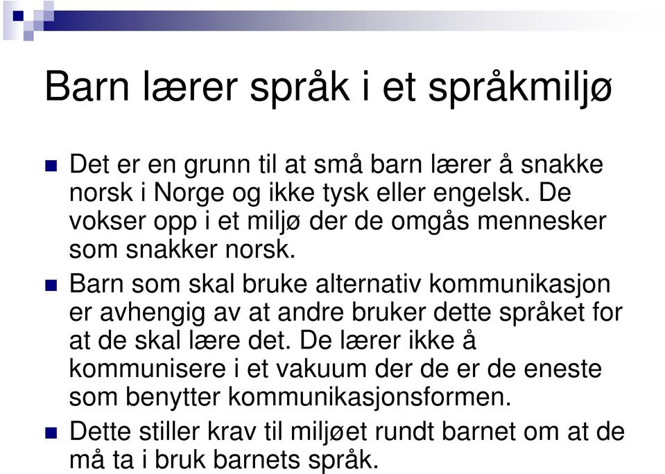 Barn som skal bruke alternativ kommunikasjon er avhengig av at andre bruker dette språket for at de skal lære det.