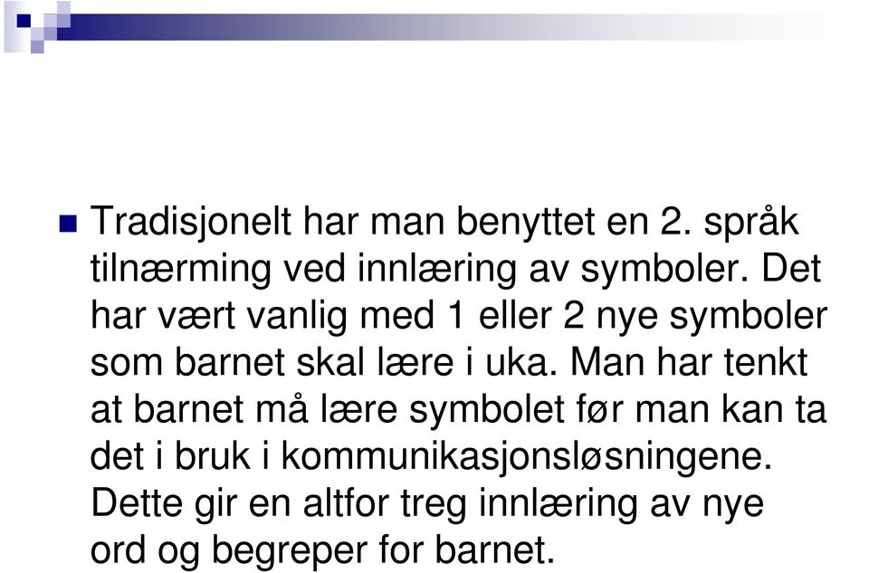 Man har tenkt at barnet må lære symbolet før man kan ta det i bruk i