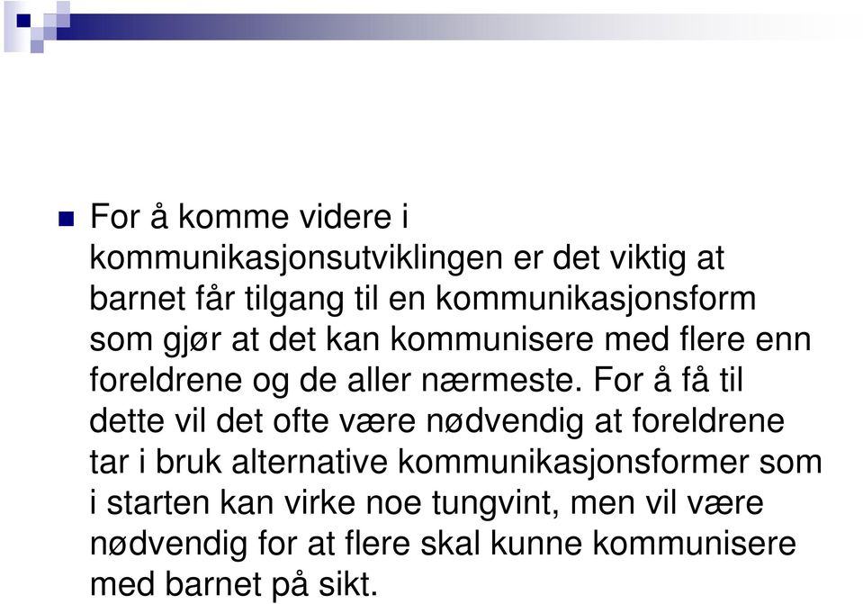 For å få til dette vil det ofte være nødvendig at foreldrene tar i bruk alternative