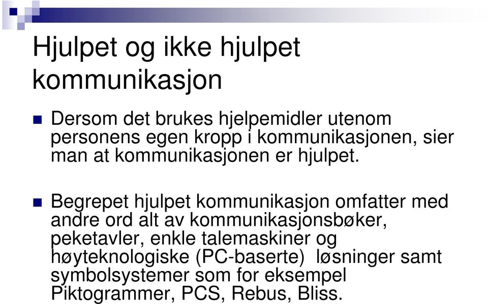 Begrepet hjulpet kommunikasjon omfatter med andre ord alt av kommunikasjonsbøker, peketavler,