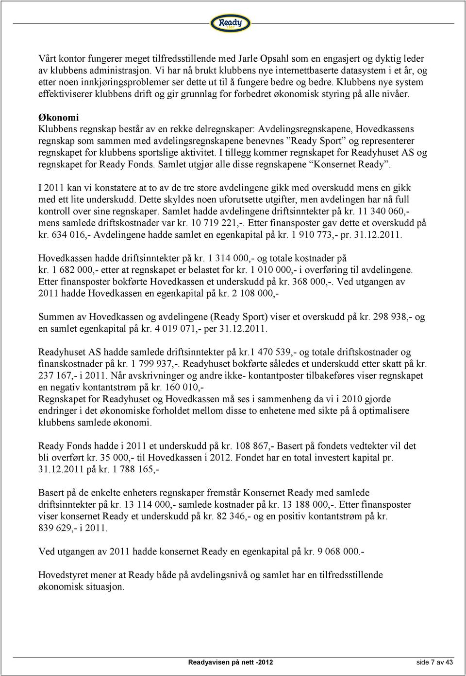 Klubbens nye system effektiviserer klubbens drift og gir grunnlag for forbedret økonomisk styring på alle nivåer.