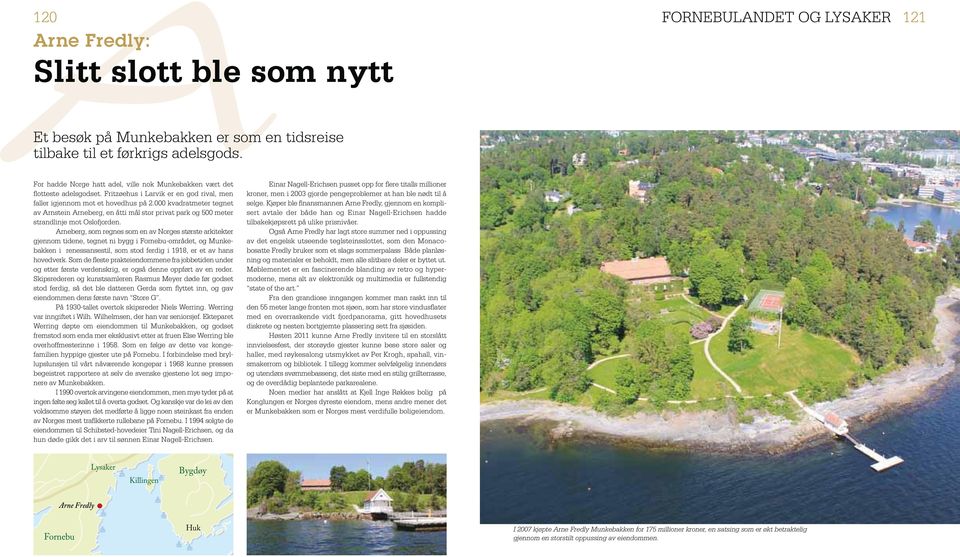 000 kvadratmeter tegnet av Arnstein Arneberg, en åtti mål stor privat park og 500 meter strandlinje mot Oslofjorden.