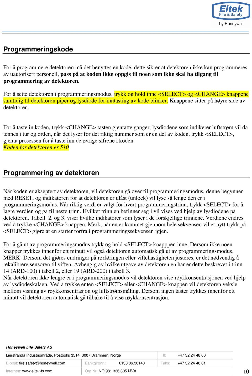 For å sette detektoren i programmeringsmodus, trykk og hold inne <SELECT> og <CHANGE> knappene samtidig til detektoren piper og lysdiode for inntasting av kode blinker.