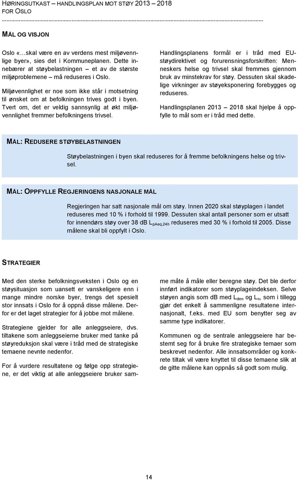 Tvert om, det er veldig sannsynlig at økt miljøvennlighet fremmer befolkningens trivsel.