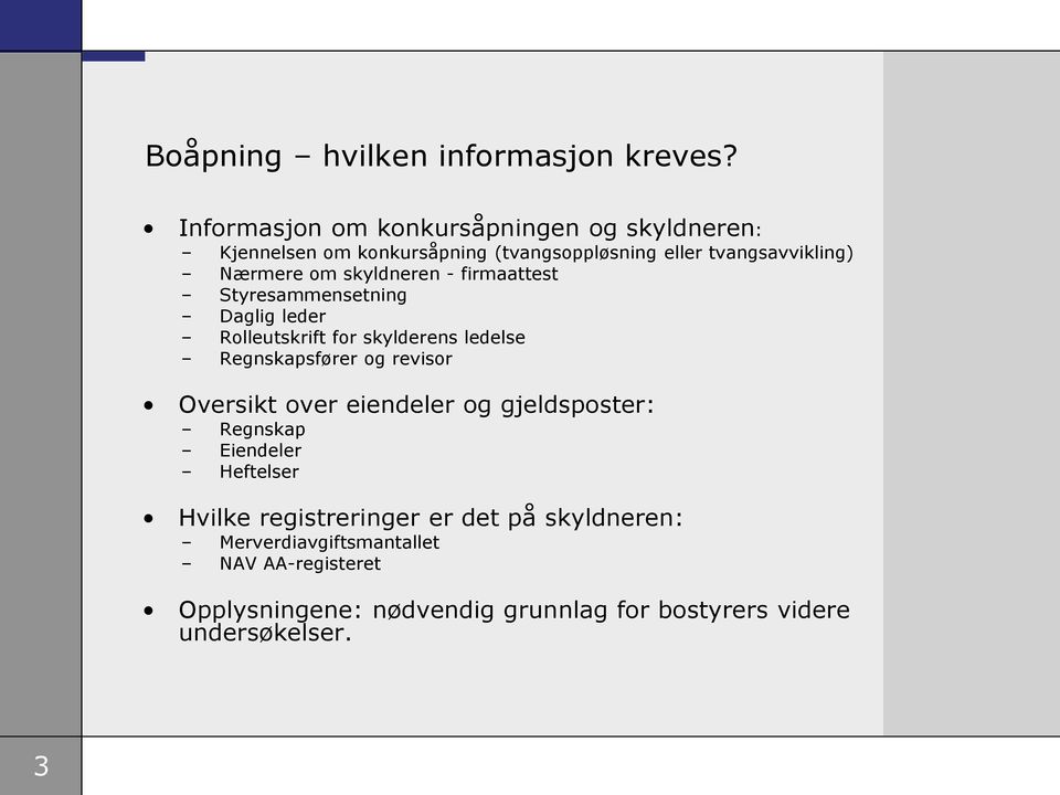 skyldneren - firmaattest Styresammensetning Daglig leder Rolleutskrift for skylderens ledelse Regnskapsfører og revisor