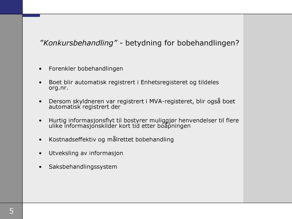 Dersom skyldneren var registrert i MVA-registeret, blir også boet automatisk registrert der Hurtig