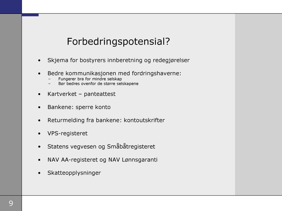 Fungerer bra for mindre selskap Bør bedres ovenfor de større selskapene Kartverket panteattest