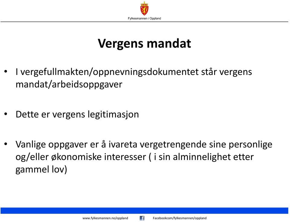 Vanlige oppgaver er å ivareta vergetrengende sine personlige