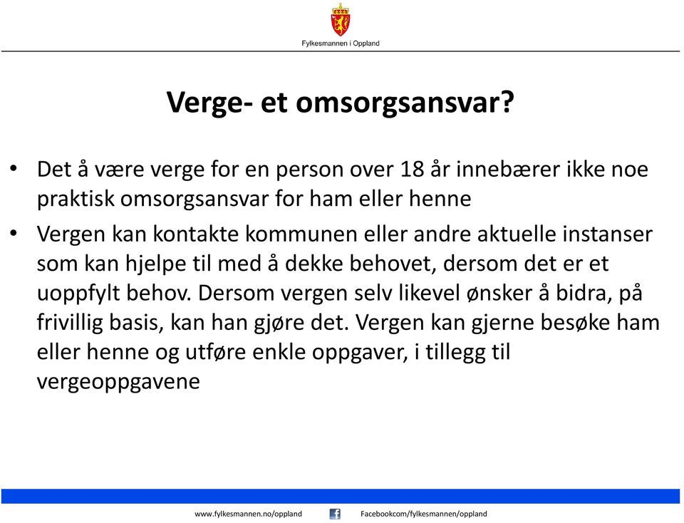 Vergen kan kontakte kommunen eller andre aktuelle instanser som kan hjelpe til med å dekke behovet, dersom