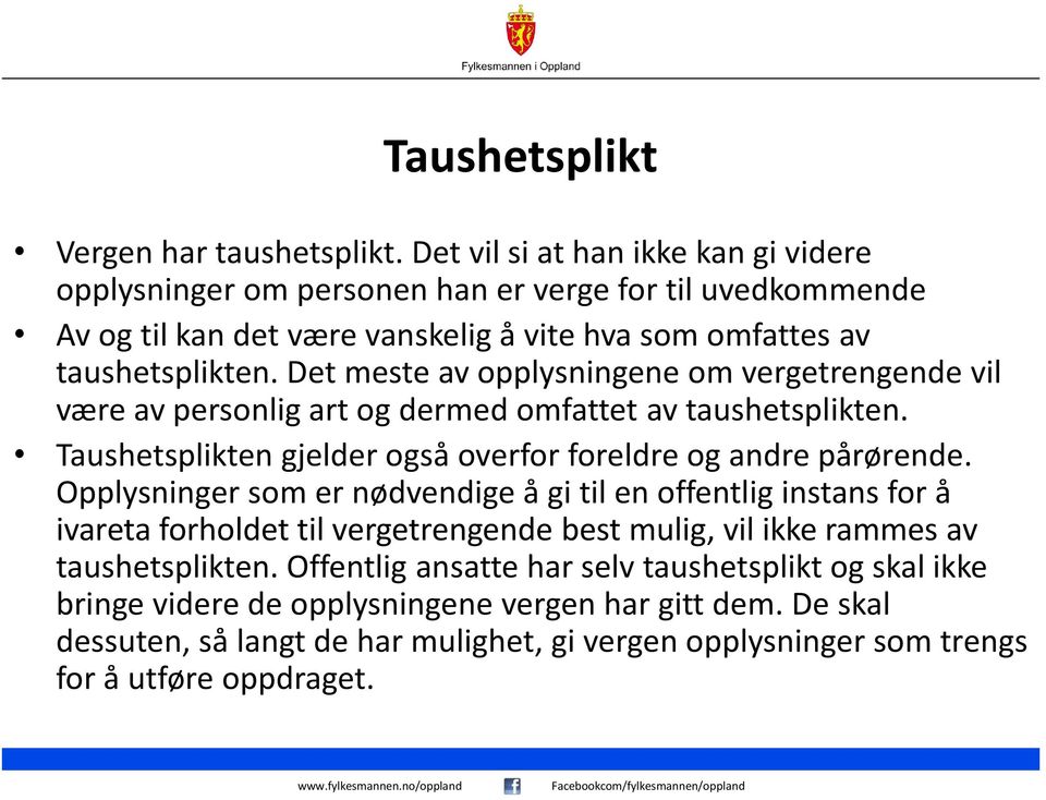 Det meste av opplysningene om vergetrengende vil være av personlig art og dermed omfattet av taushetsplikten. Taushetsplikten gjelder også overfor foreldre og andre pårørende.