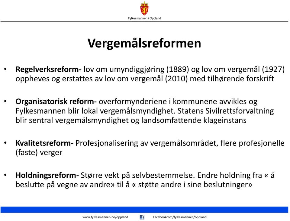 Statens Sivilrettsforvaltning blir sentral vergemålsmyndighet og landsomfattende klageinstans Kvalitetsreform- Profesjonalisering av