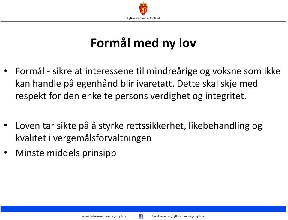 Dette skal skje med respekt for den enkelte persons verdighet og integritet.