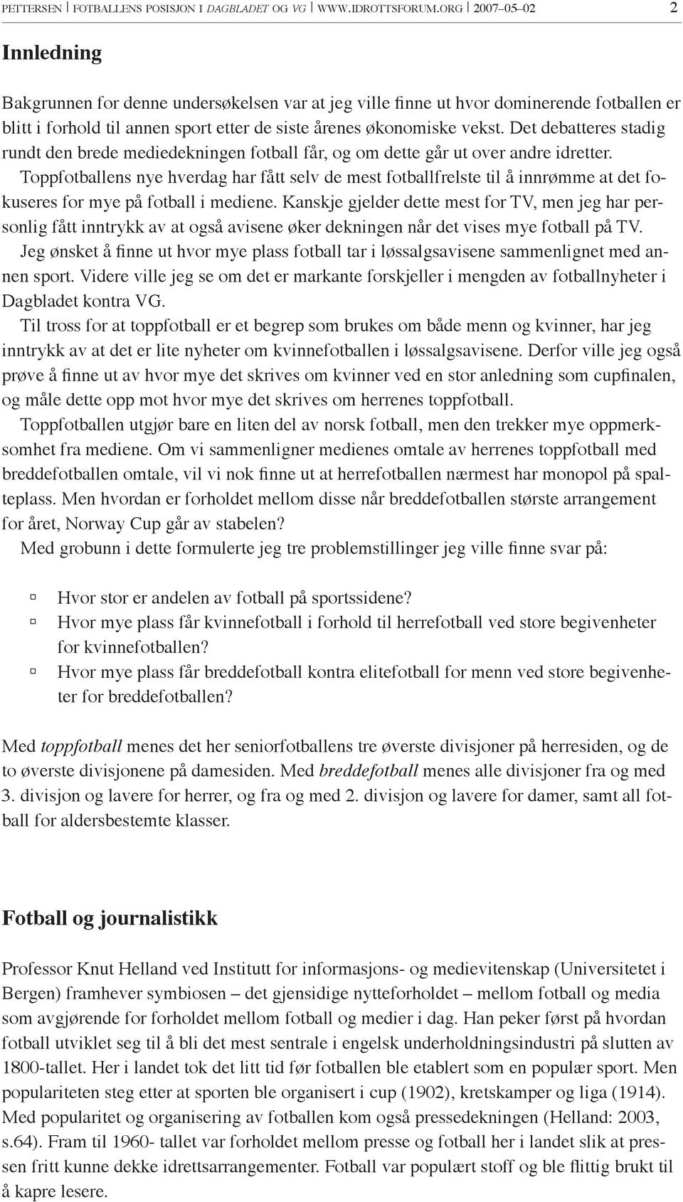 Det debatteres stadig rundt den brede mediedekningen fotball får, og om dette går ut over andre idretter.