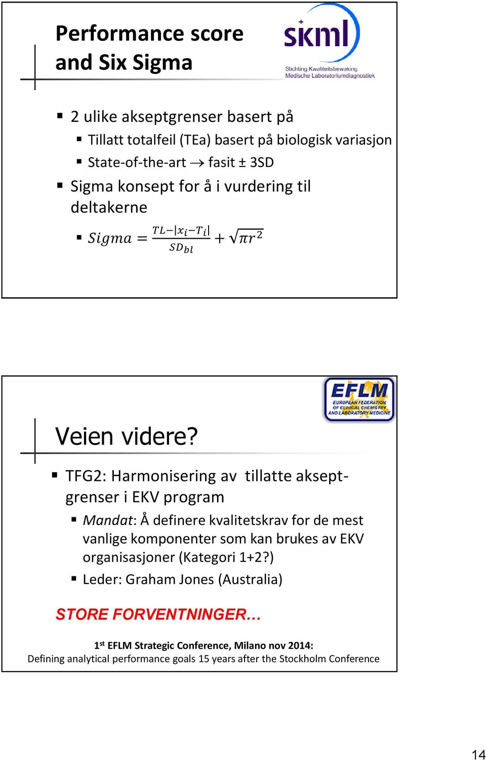 TFG2: Harmonisering av tillatte akseptgrenser i EKV program Mandat: Å definere kvalitetskrav for de mest vanlige komponenter som kan brukes av EKV