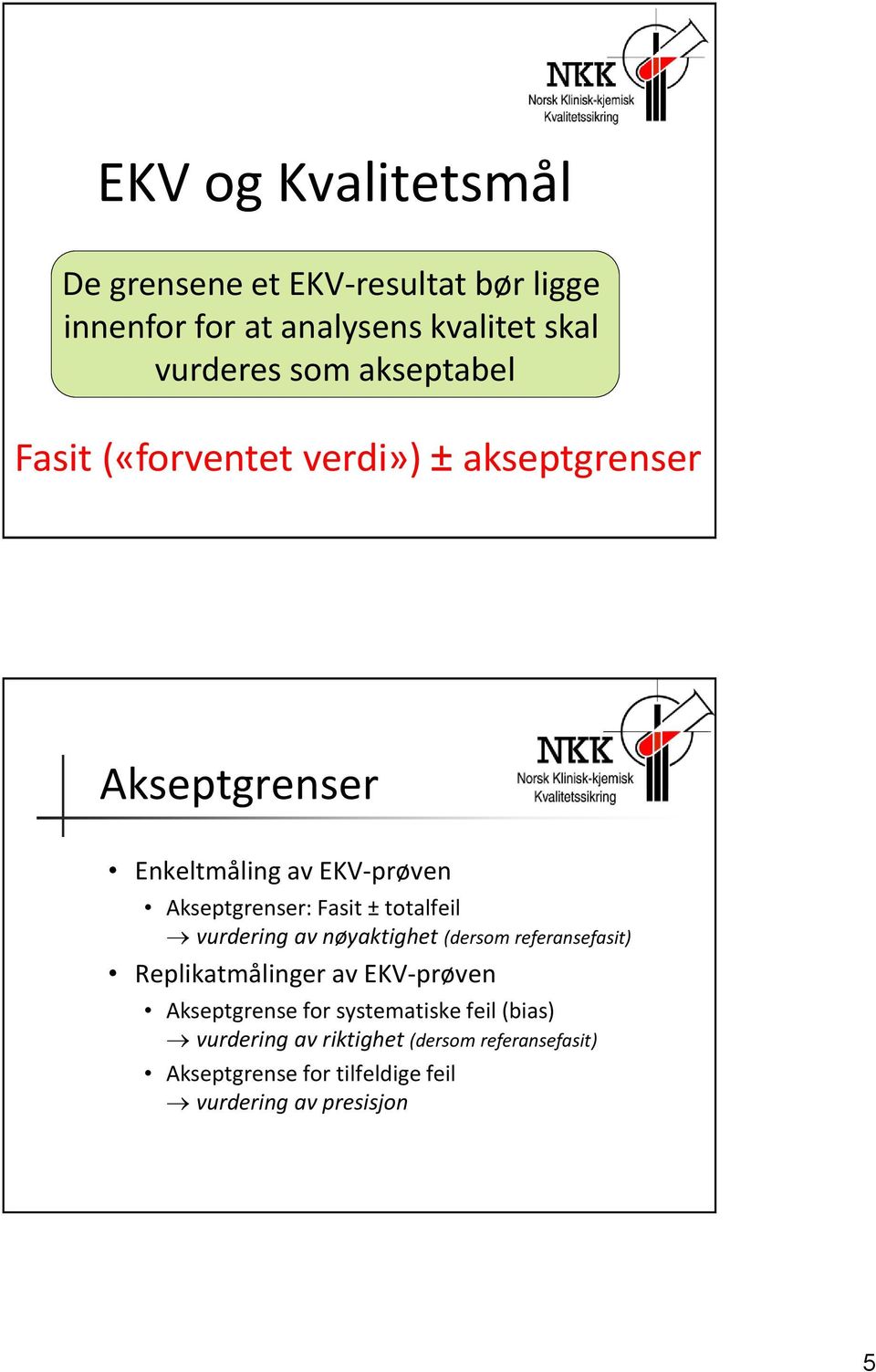 ± totalfeil vurdering av nøyaktighet (dersom referansefasit) Replikatmålinger av EKV-prøven Akseptgrense for