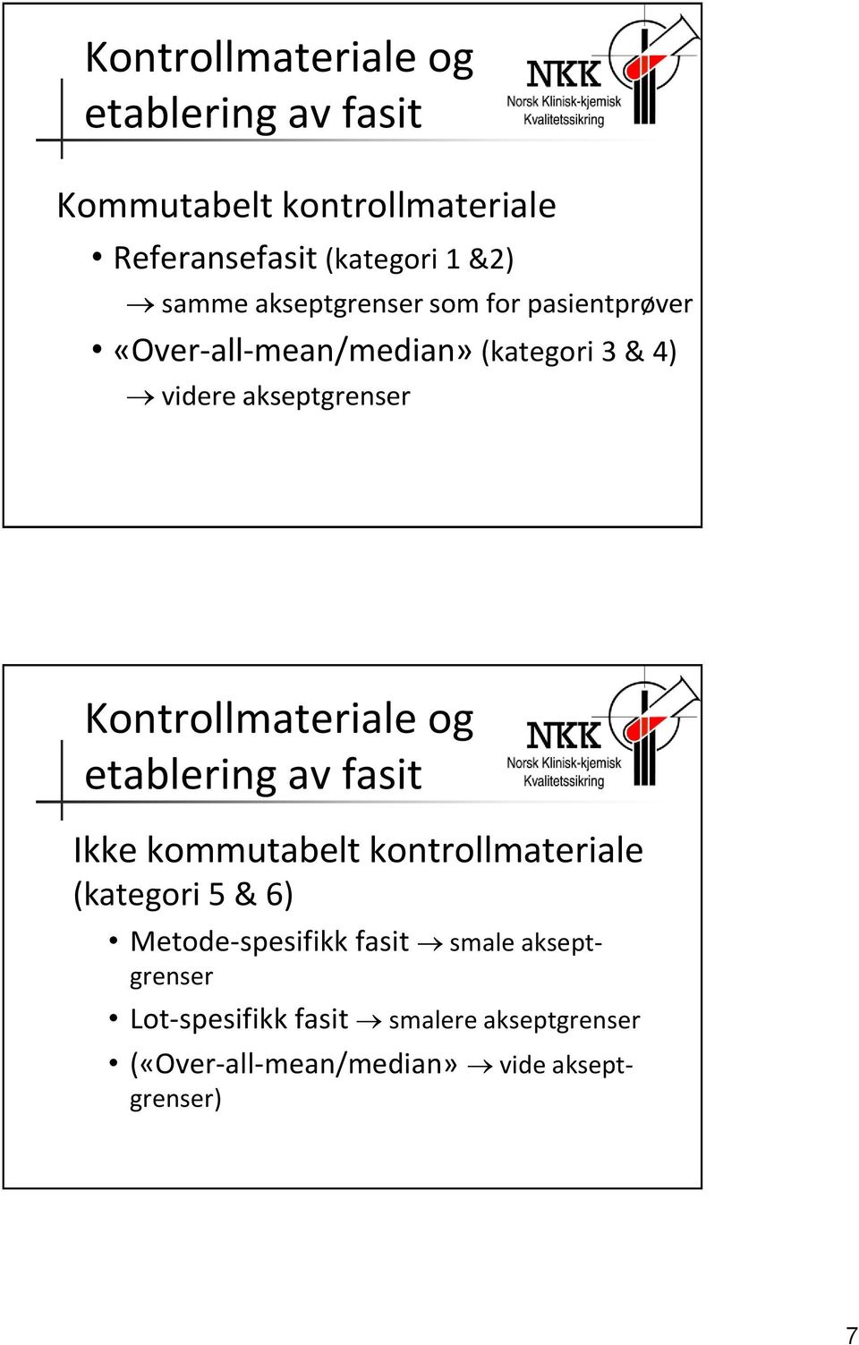 Kontrollmateriale og etablering av fasit Ikke kommutabelt kontrollmateriale (kategori 5 & 6)