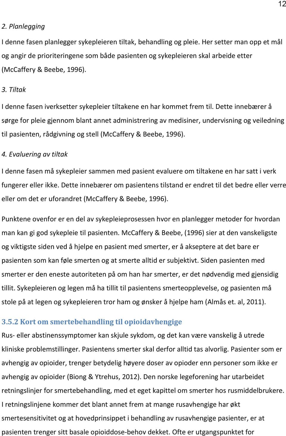 Tiltak I denne fasen iverksetter sykepleier tiltakene en har kommet frem til.