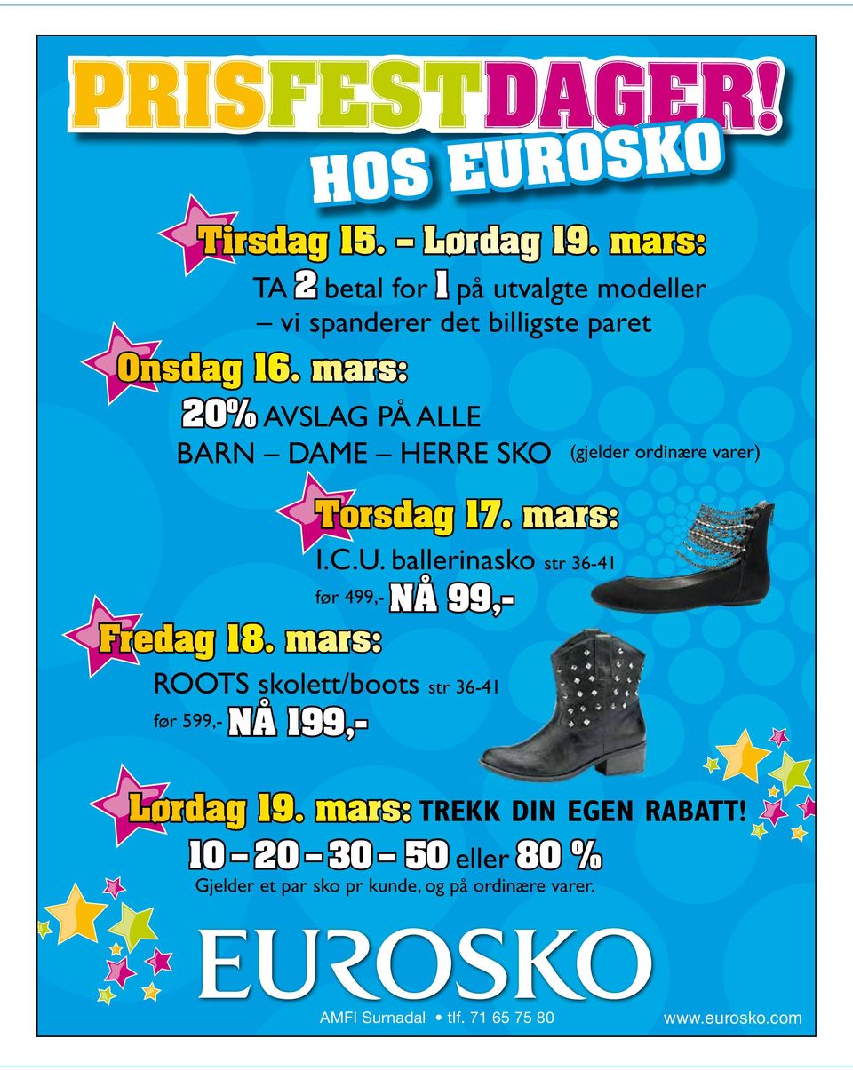 mars: ROOTS skolett/boots str 36-41 før 599,- NÅ 199,- (gjelder ordinære varer) Lørdag 19. mars: TREKK DIN EGEN RABATT!