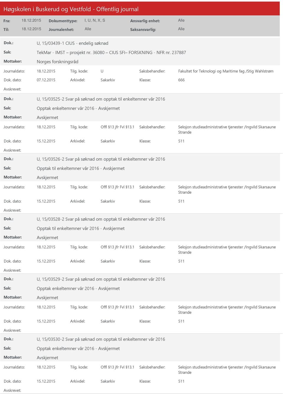 2015 Arkivdel: Sakarkiv 666, 15/035-2 Svar på søknad om opptak til enkeltemner vår 2016 Opptak enkeltemner vår 2016 -, 15/036-2 Svar på søknad om opptak til enkeltemner vår
