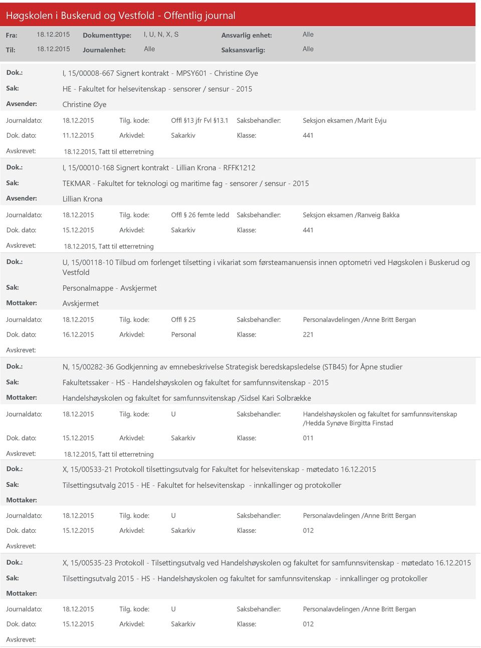 Offl 26 femte ledd Seksjon eksamen /Ranveig Bakka 441, Tatt til etterretning, 15/00118-10 Tilbud om forlenget tilsetting i vikariat som førsteamanuensis innen optometri ved Høgskolen i Buskerud og