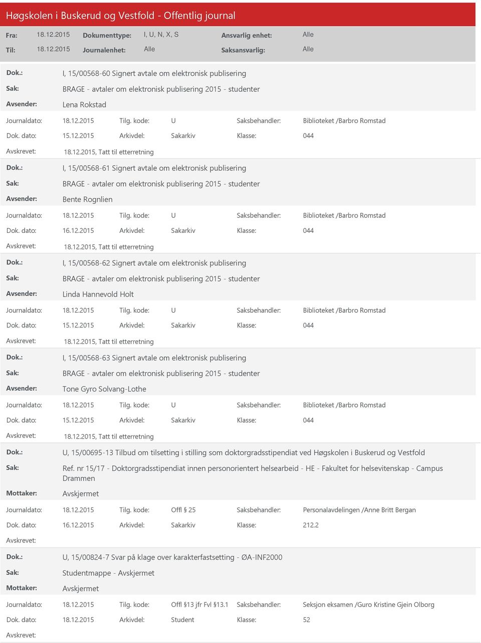 2015 Arkivdel: Sakarkiv 044, Tatt til etterretning I, 15/00568-62 Signert avtale om elektronisk publisering BRAGE - avtaler om elektronisk publisering 2015 - studenter Linda Hannevold Holt