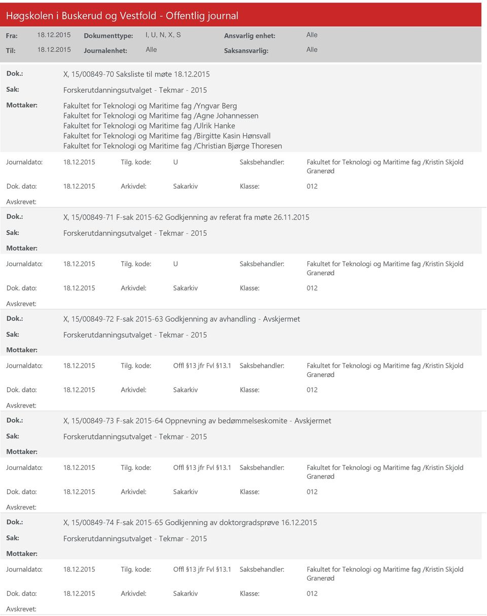 dato: Arkivdel: Sakarkiv 012 X, 15/00849-71 F-sak 2015-62 Godkjenning av referat fra møte 26.11.2015 Forskerutdanningsutvalget - Tekmar - 2015 Dok.