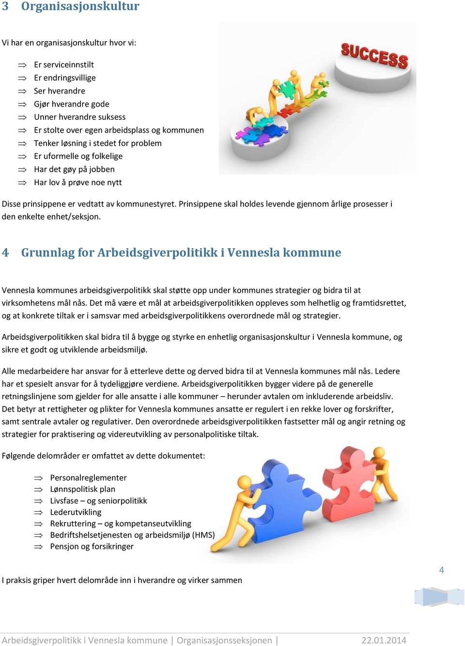 Prinsippene skal holdes levende gjennom årlige prosesser i den enkelte enhet/seksjon.