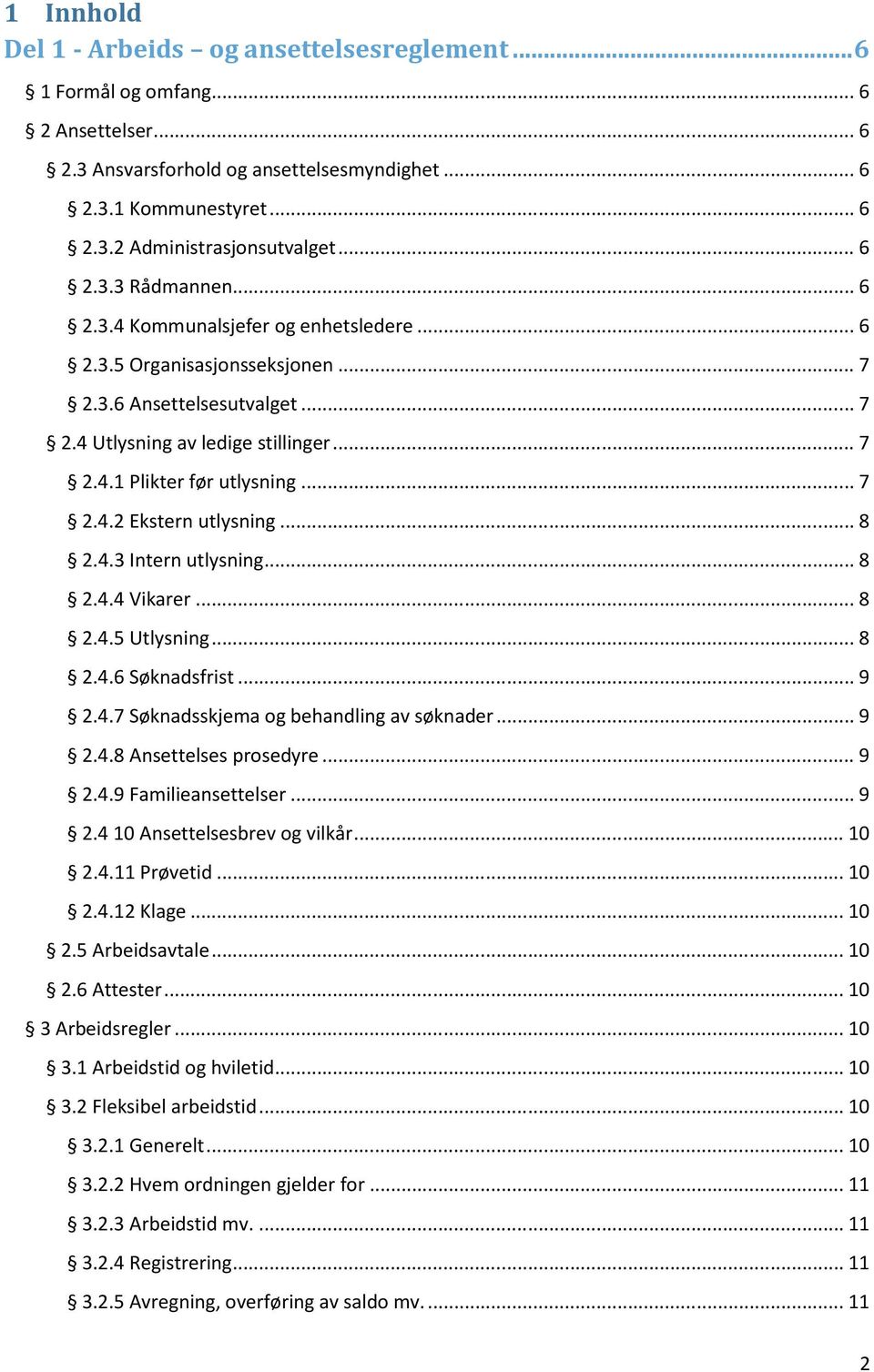 .. 7 2.4.2 Ekstern utlysning... 8 2.4.3 Intern utlysning... 8 2.4.4 Vikarer... 8 2.4.5 Utlysning... 8 2.4.6 Søknadsfrist... 9 2.4.7 Søknadsskjema og behandling av søknader... 9 2.4.8 Ansettelses prosedyre.