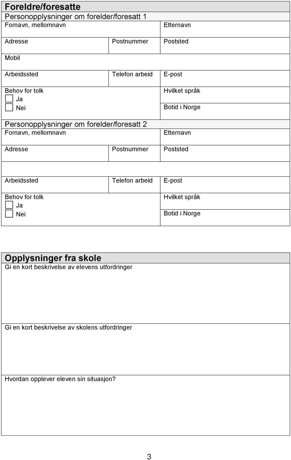 Etternavn Adresse Postnummer Poststed Arbeidssted Telefon arbeid E-post Behov for tolk Ja Nei Hvilket språk Botid i Norge Opplysninger