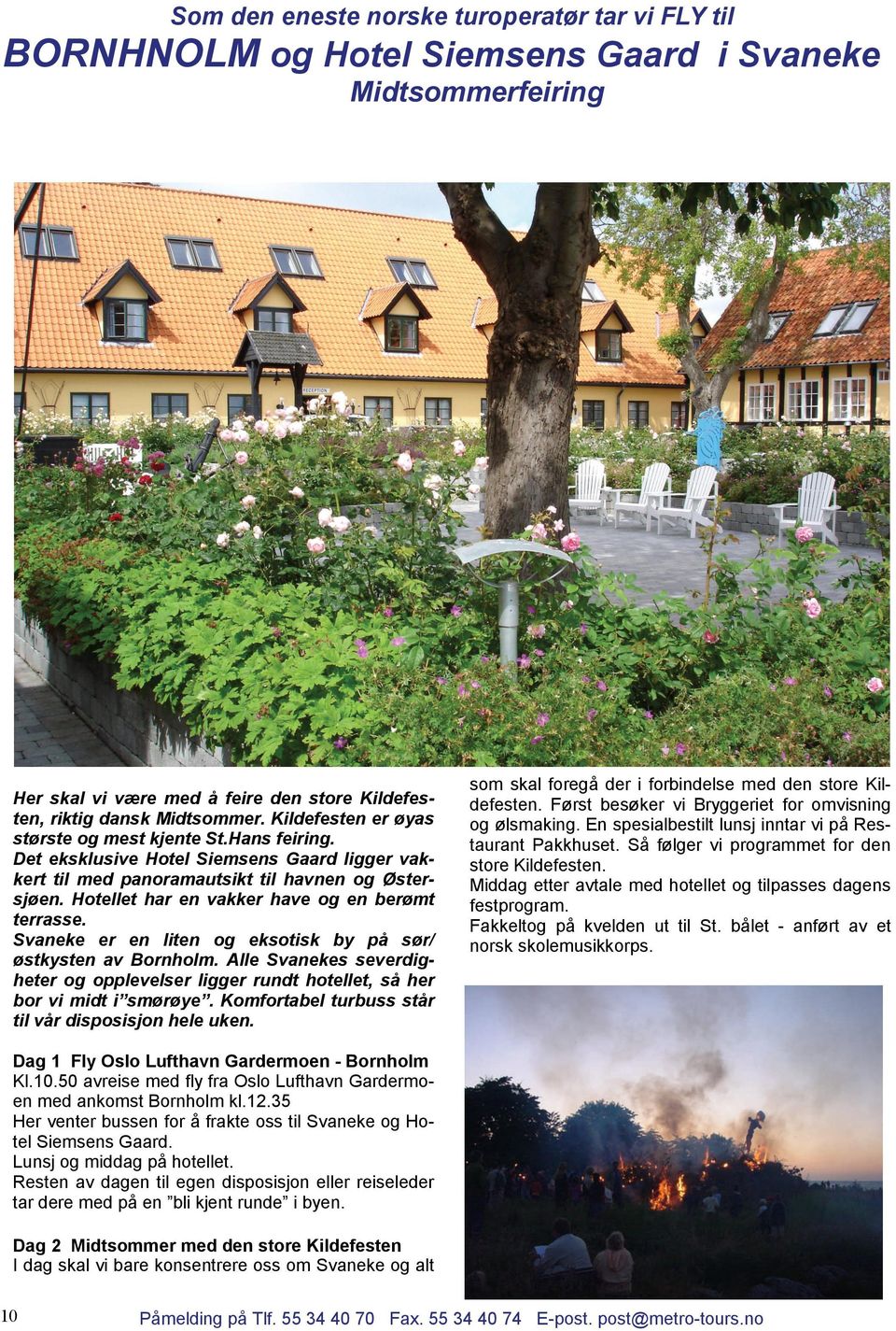 Hotellet har en vakker have og en berømt terrasse. Svaneke er en liten og eksotisk by på sør/ østkysten av Bornholm.